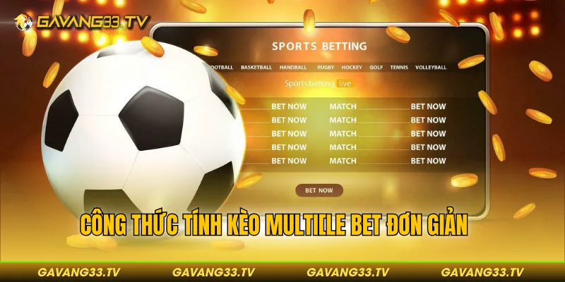 Công thức tính kèo Multiple bet đơn giản