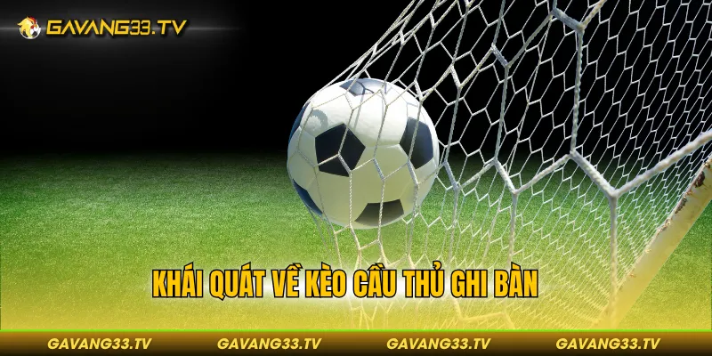 Khái quát về kèo cầu thủ ghi bàn 