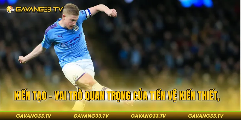 Vai Trò Của Tiền Vệ Kiến Thiết - Người Giữ Nhịp Trận Đấu 3 Kiến tạo - Vai trò quan trọng của cầu thủ chơi ở vị trí này