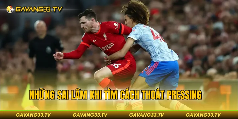 Những sai lầm khi tìm cách thoát pressing