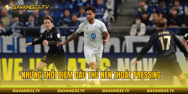Những thời điểm các đội nên “tránh” sức ép từ đối phương