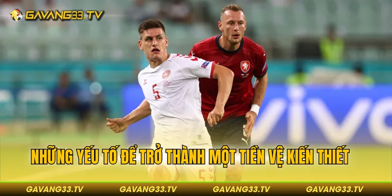 Vai Trò Của Tiền Vệ Kiến Thiết - Người Giữ Nhịp Trận Đấu 4 Những yếu tố để trở thành một tiền vệ kiến thiết