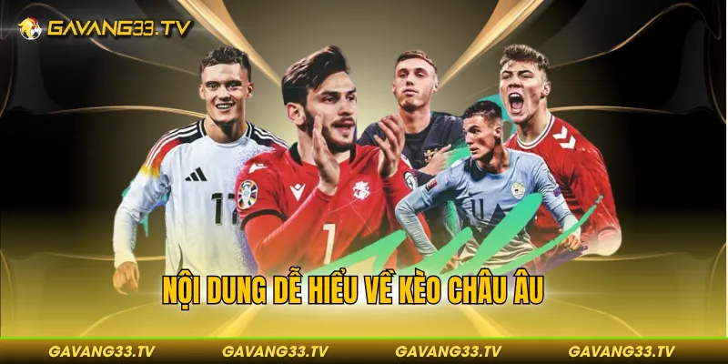 Kèo Châu Âu - Cách Đọc Kèo Chuẩn Như Dân Chuyên Nghiệp 2 Nội dung dễ hiểu về kèo châu Âu