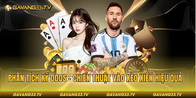 Phân tích kỹ Odds - Chiến thuật vào kèo xiên hiệu quả