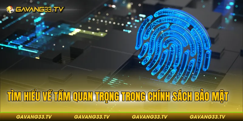 Tìm hiểu về tầm quan trọng trong chính sách bảo mật