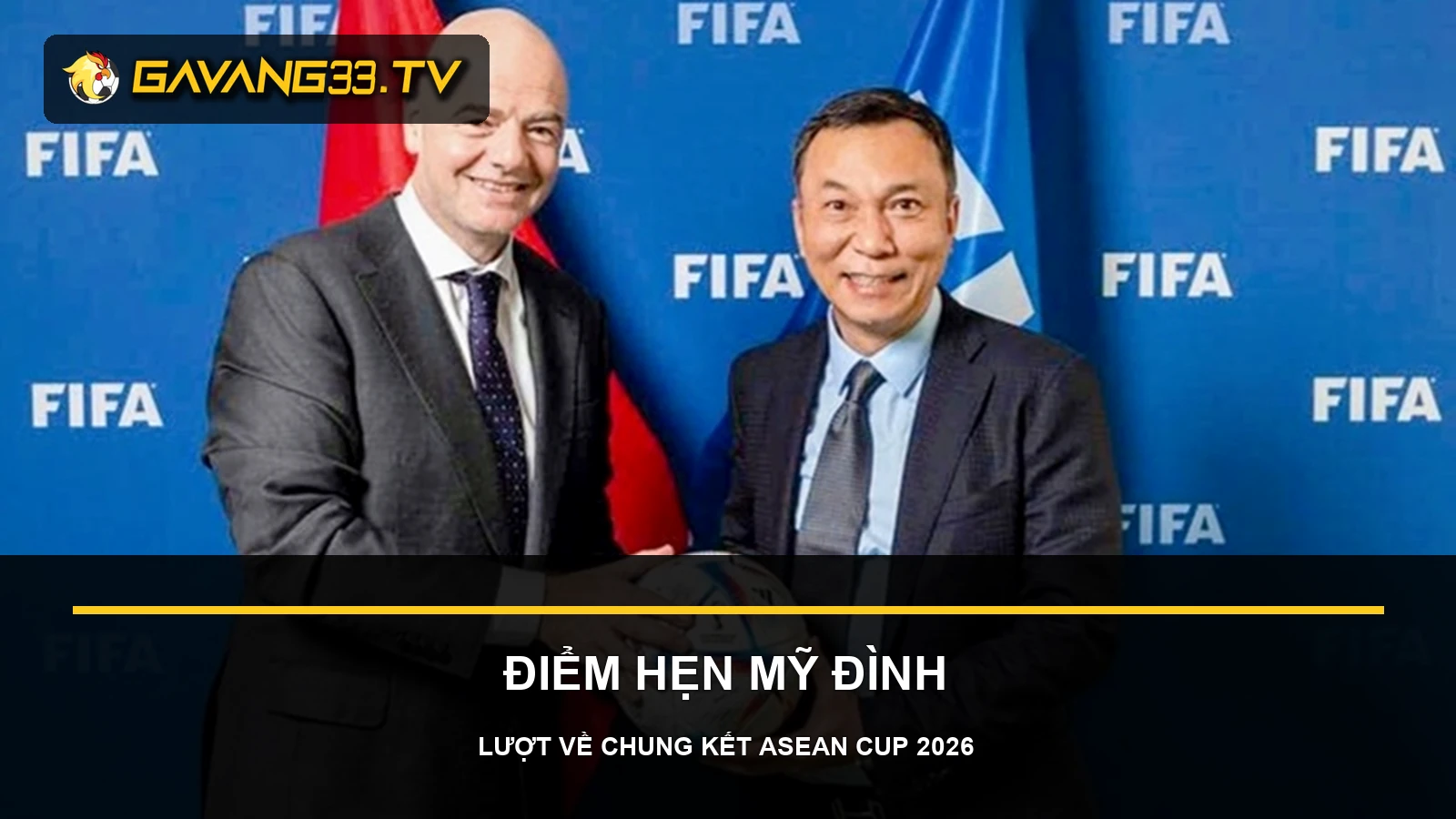 Chủ tịch FIFA thăm VFF, dự khán chung kết Việt Nam - Thái Lan 2 Gianni Infantino và Chủ tịch VFF Trần Quốc Tuấn trong ảnh tư liệu trước bài tin ASEAN Cup 2026
