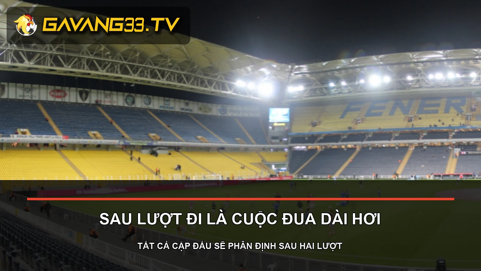 Tin C1 hôm nay: Play-off Champions League mở màn với cuộc đua hai nhánh 2 Toàn cảnh sân của Fenerbahçe, ảnh tư liệu cho lịch play-off Champions League